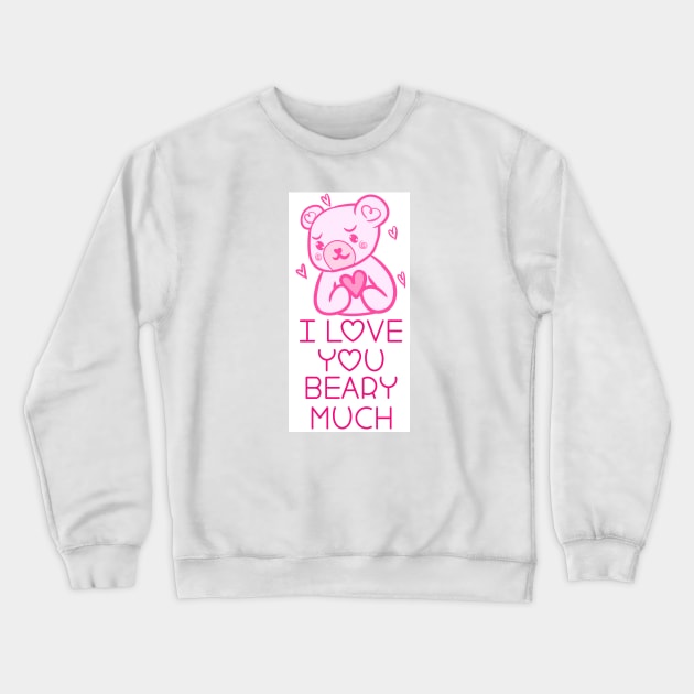 I love you BEARY MUCH! Crewneck Sweatshirt by ShinyBat